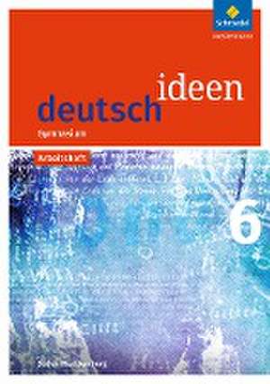 deutsch ideen 6. Arbeitsheft. Baden-Württemberg