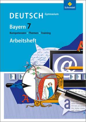 Kompetenzen - Themen - Training 7. Arbeitsheft. Arbeitsbuch für den Deutschunterricht am Gymnasium in Bayern