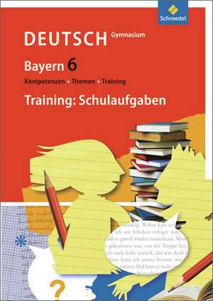 Kompetenzen - Themen - Training 6. Arbeitsbuch für den Deutschunterricht am Gymnasium in Bayern