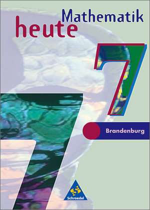 Mathematik heute 7. Schülerband. Realschule. Brandenburg de Helmut Postel