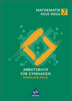 Mathematik Neue Wege 7. Schülerband. Gymnasium. Rheinland-Pfalz de Nicola Haas