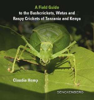 A Field Guide to the Bushcrickets, Wetas and Raspy Crickets of Tanzania and Kenya de Claudia Hemp