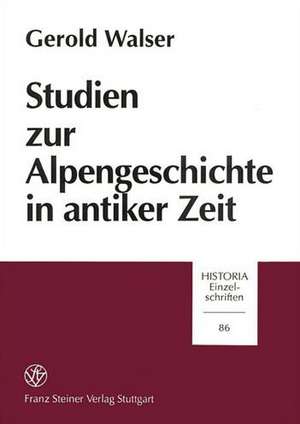 Studien Zur Alpengeschichte in Antiker Zeit de Gerold Walser