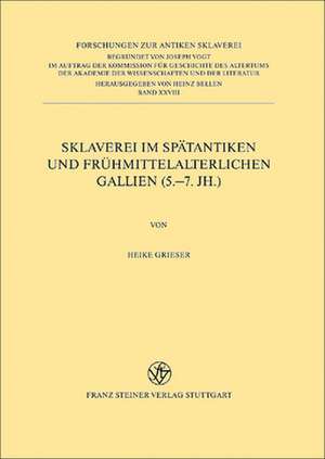 Sklaverei im spätantiken und frühmittelalterlichen Gallien (5.-7. Jh.) de Heike Grieser