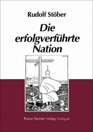 Die erfolgverführte Nation de Rudolf Stöber