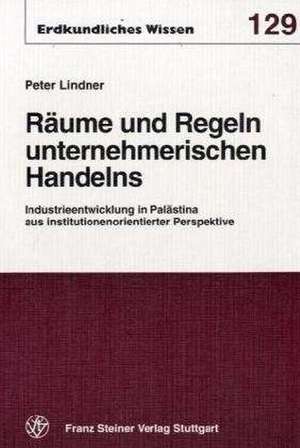 Räume und Regeln unternehmerischen Handelns de Peter Lindner