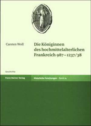 Die Königinnen des hochmittelalterlichen Frankreich 987-1237/38 de Carsten Woll