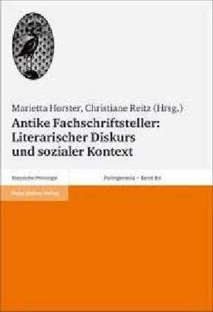 Antike Fachschriftsteller: Literarischer Diskurs und sozialer Kontext de Marietta Horster