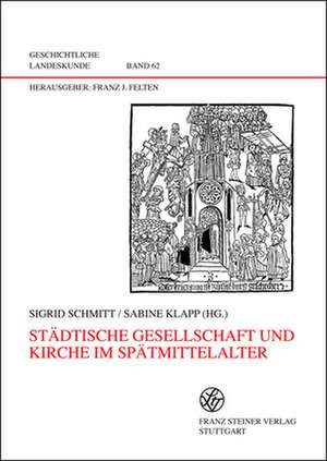 Städtische Gesellschaft und Kirche im Spätmittelalter de Sigrid Schmitt