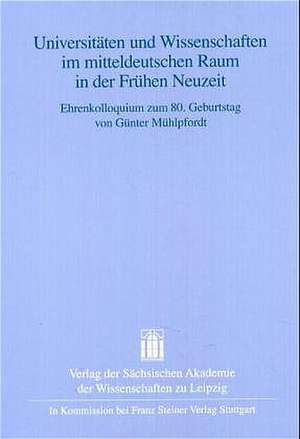 Universitäten und Wissenschaften im mitteldeutschen Raum in der Frühen Neuzeit de Karlheinz Blaschke