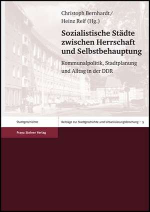 Sozialistische Städte zwischen Herrschaft und Selbstbehauptung de Christoph Bernhardt