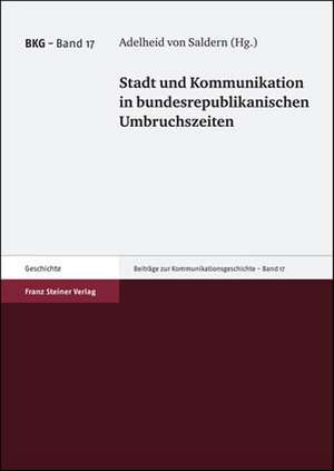 Stadt und Kommunikation in bundesrepublikanischen Umbruchszeiten de Adelheid von Saldern