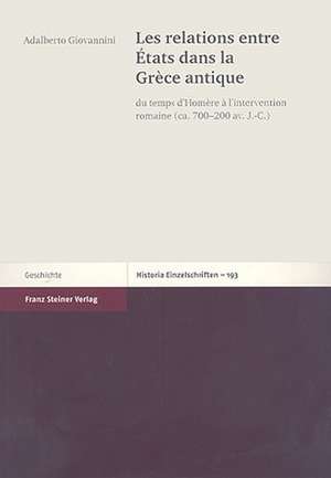 Les Relations Entre Etats Dans la Grece Antique: Du Temps D'Homere A L'Intervention Romaine (CA. 700-200 AV. J.-C.) de Adalberto Giovannini