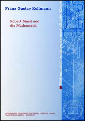 Robert Musil Und die Mathematik: Stadtschreiber in Zwickau Und Bildungsburger Der Reformationszeit de Franz Gustav Kollmann