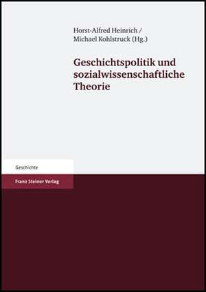 Geschichtspolitik und sozialwissenschaftliche Theorie de Horst A. Heinrich