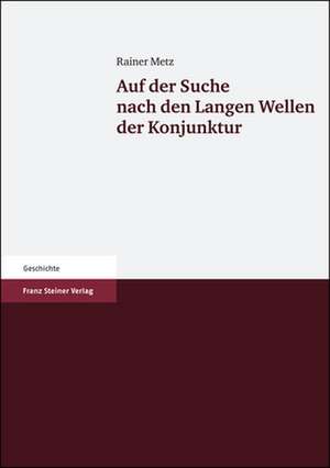 Auf der Suche nach den Langen Wellen der Konjunktur de Rainer Metz