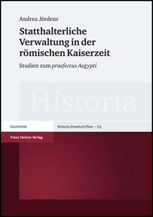 Statthalterliche Verwaltung in Der Romischen Kaiserzeit: Studien Zum Praefectus Aegypti de Andrea Jördens