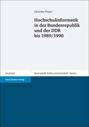 Hochschulinformatik in der Bundesrepublik und der DDR bis 1989/1990 de Christine Pieper