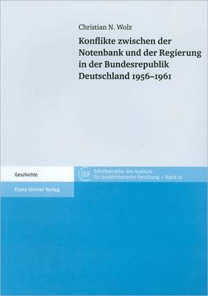 Konflikte zwischen der Notenbank und der Regierung in der Bundesrepublik Deutschland 1956-1961 de Christian N. Wolz