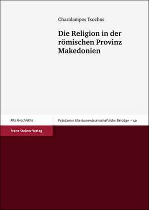 Die Religion in der römischen Provinz Makedonien de Charalampos Tsochos