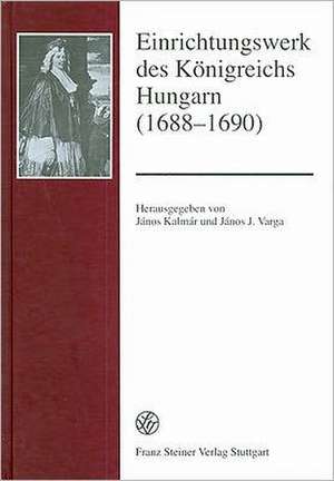 Einrichtungswerk des Königreichs Hungarn (1688-1690) de János Kalmár