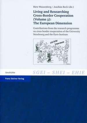 Living and Researching Cross-Border Cooperation. Vol. 3: The European Dimension de Birte Wassenberg