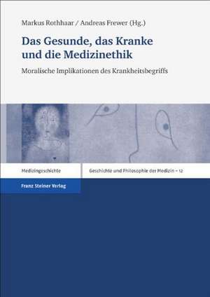 Das Gesunde, das Kranke Und die Medizinethik: Moralische Implikationen Des Krankheitsbegriffs de Markus Rothhaar