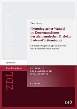 Phonologischer Wandel Im Konsonantismus Der Alemannischen Dialekte Baden-Wuerttembergs: Sprachatlasvergleich, Spontansprache Und Dialektometrische Stu de Tobias Streck