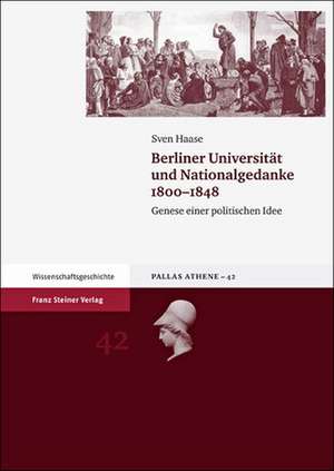 Berliner Universitat Und Nationalgedanke 1800-1848: Genese Einer Politischen Idee de Sven Haase