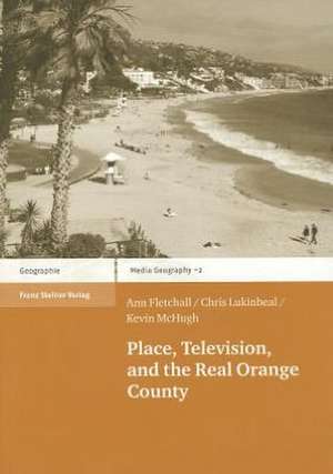 Place, Television, and the Real Orange County de Ann Fletchall