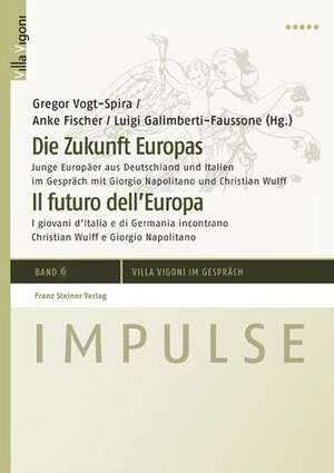 Die Zukunft Europas / Il Futuro Dell'europa: Junge Europaer Aus Deutschland Und Italien Im Gesprach Mit Giorgio Napolitano Und Christian Wulff / I Gio de Gregor Vogt-Spira