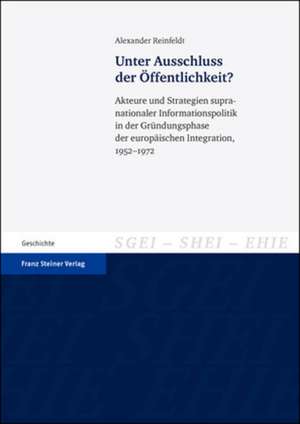 Unter Ausschluss Der Offentlichkeit?: Akteure Und Strategien Supranationaler Informationspolitik in Der Grundungsphase Der Europaischen Integration, 1 de Alexander Reinfeldt