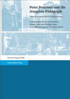 Peter Petersen Und die Jenaplan-Padagogik: Historische Und Aktuelle Perspektiven de Peter Fauser