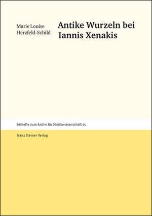 Antike Wurzeln Bei Iannis Xenakis: Das Beispiel Der Gescheiterten Rekonstruktion Niederschlesiens 1936 1956 de Marie Louise Herzfeld-Schild