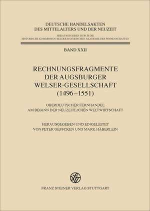 Rechnungsfragmente Der Augsburger Welser-Gesellschaft (1496 1551): Oberdeutscher Fernhandel Am Beginn Der Neuzeitlichen Weltwirtschaft de Peter Geffcken