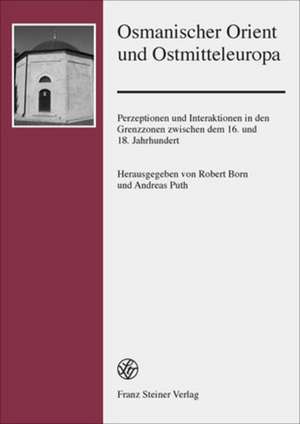 Osmanischer Orient und Ostmitteleuropa de Robert Born