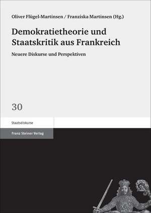 Demokratietheorie und Staatskritik aus Frankreich de Oliver Flügel-Martinsen