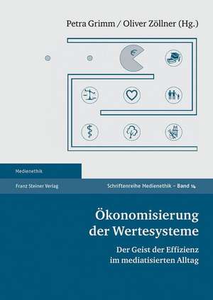 Okonomisierung Der Wertesysteme: Der Geist Der Effizienz Im Mediatisierten Alltag de Petra Grimm