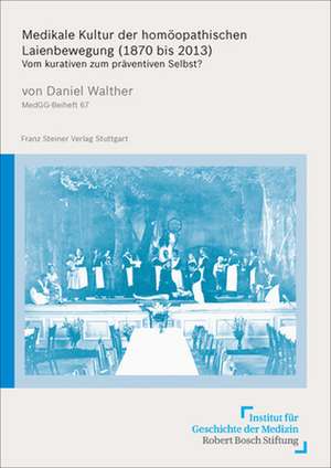 Medikale Kultur der homöopathischen Laienbewegung (1870 bis 2013) de Daniel Walther