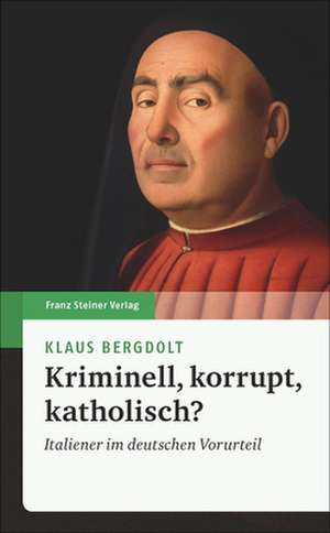 Kriminell, korrupt, katholisch? de Klaus Bergdolt