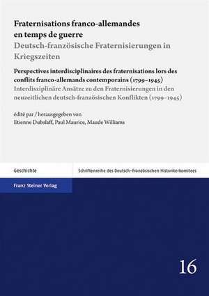 Fraternisations franco-allemandes en temps de guerre / Deutsch-französische Fraternisierungen in Kriegszeiten de Etienne Dubslaff