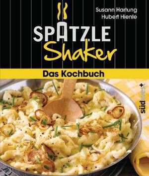 Das Spätzle-Shaker-Kochbuch de Susann Hartung