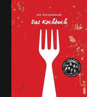 Die Kochgarage - Das Kochbuch de Graciela Cucchiara