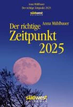 Der richtige Zeitpunkt 2025 - Tagesabreißkalender zum Aufstellen oder Aufhängen de Anna Mühlbauer