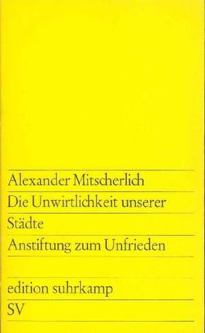 Die Unwirtlichkeit unserer Städte de Alexander Mitscherlich