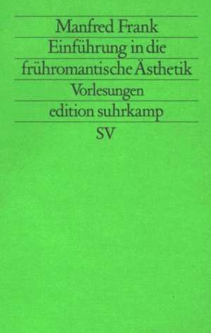 Einführung in die frühromantische Ästhetik de Manfred Frank