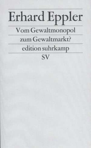 Vom Gewaltmonopol zum Gewaltmarkt? de Erhard Eppler