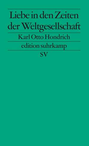 Liebe in Zeiten der Weltgesellschaft de Karl Otto Hondrich