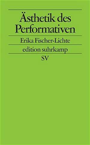 Ästhetik des Performativen de Erika Fischer-Lichte