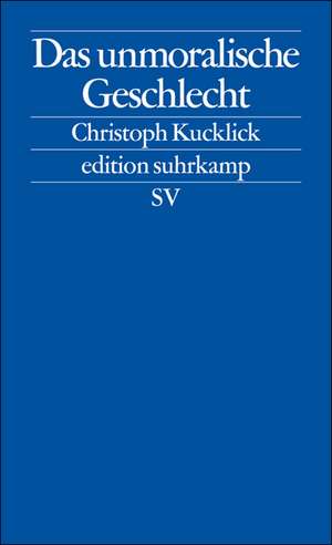 Das unmoralische Geschlecht de Christoph Kucklick